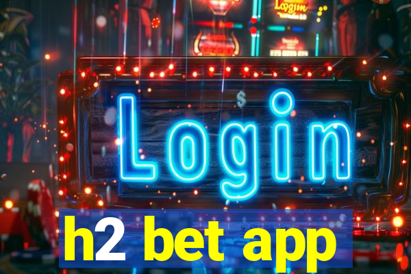 h2 bet app